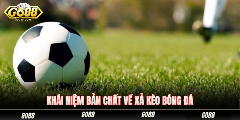 Xả kèo bóng đá là gì và hoạt động theo quy tắc nào? 
